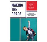 Making the Grade: Promoting Positive Outcomes for Students with Learning Disabilities - [Version Originale] Inconnu (Auteur)