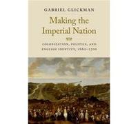 Making the Imperial Nation - Gabriel Glickman - Yale University Press - Livre en Anglais - Hardback Gabriel GlickmanGabriel Glickman (Auteur)
