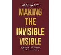 Making the Invisible Visible: A Leader's Critical Friend to Inclusive Leadership