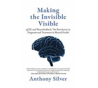 Making the Invisible Visible The Revolution in Diagnosis and Treatment in Mental Health - Anthony Silver - Palmetto Publishing - ebook (ePub) - Livre