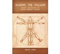 Making The Italians: Poetics And Politics Of Italian Children'S Fantasy (Paperback) Lindsay Myers, (Auteur)