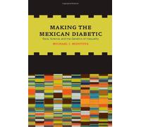 Making The Mexican Diabetic - Race, Science And The Genetics Of Inequality