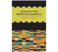Making The Mexican Diabetic - Race, Science, And The Genetics Of Inequality