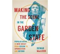 Making the Scene in the Garden State by Dewar MacLeod Dewar MacLeod (Auteur)