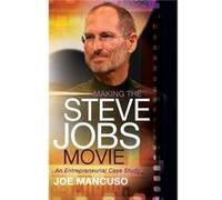 Making the Steve Jobs Movie by Joe Mancuso Joe Mancuso (Auteur)