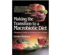 Making the Transition to a Macrobiotic Diet Carolyn Heidenry (Auteur)