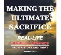 Making The Ultimate Sacrifice: Real-Life Heroes & Heroines From History And Today