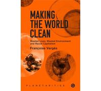 Making the World Clean: Wasted Lives, Wasted Environment, and Racial Capitalism