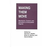 Making Them Move Mechanics Control and Animation of Articulated Figures, Morgan Kaufmann Series in Computer Graphics and Geometric Modeling Norman I. Badler (Auteur)