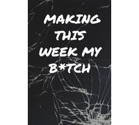 Making This Week My B*tch: Weekly Planner: Crush Your Goals and Handle Your Chaos - 6x9 White Paper, 70 Days of Planning for Busy Badasses
