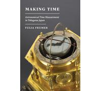 Making Time: Astronomical Time Measurement in Tokugawa Japan