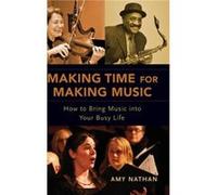 Making Time for Making Music - Nathan Amy Independent Scholar Independent Scholar - Oxford University Press Inc - Livre en Anglais - Hardback Nathan Amy Independent Scholar Independent ScholarNathan A