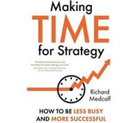 Making TIME for Strategy | Richard Medcalf Richard MedcalfRichard Medcalf (Auteur)