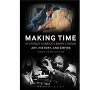 Making Time in Stanley Kubricks Barry Lyndon by Pramaggiore & Professor Maria Appalachian State University & USA Maria Pramaggiore (Auteur)