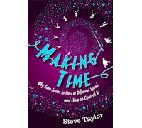 Making Time: Why Time Seems to Pass at Different Speeds and How to Control It