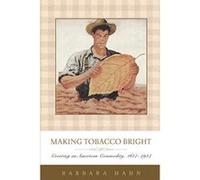 Making Tobacco Bright: Creating an American Commodity, 1617e1937 (Johns Hopkins Studies in the History of Technology) - [Version Originale] Inconnu (Auteur)