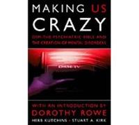 Making Us Crazy: DSM - The Psychiatric Bible and the Creation of Mental Disorders (Psychology/self-help) Kirk, Stuart A (Auteur)