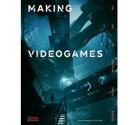 Making Videogames The Art of World Creation /anglais