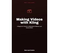 Making Videos with Kling: A Beginner's Guide to Believable AI Motion and Camera Work