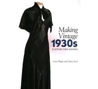 Making Vintage 1930s Clothes for Women