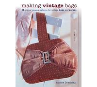 Making Vintage Bags: 20 Original Sewing Patterns for Vintage Bags and Purses