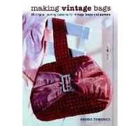 Making Vintage Bags: 20 Original Sewing Patterns For Vintage Bags And Purses