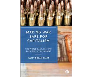 Making War Safe for Capitalism: The World Bank, IMF, and the Conflict in Ukraine