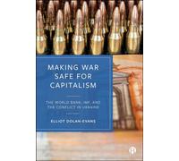 Making War Safe for Capitalism The World Bank, IMF, and the Conflict in Ukraine - Elliot Dolan-Evans - Bristol University Press - ebook (ePub) - Livre