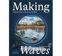 Making Waves : Boats, Floating Homes and Life on the Water /anglais MITCHELL PORTLAND (Auteur)