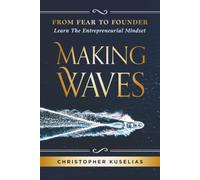 Making Waves: From Fear to Founder: Learn the Entrepreneurial Mindset