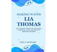 Making Waves- Lia Thomas: An Untold Story of Identity, Fairness, and Courage in Modern Sports