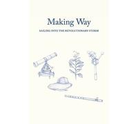 Making Way: Sailing Into The Revolutionary Storm