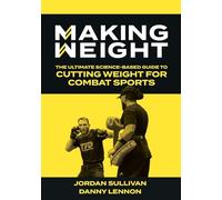Making Weight: The Ultimate Science Based Guide to Cutting Weight for Combat Sports