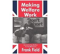 Making Welfare Work : Reconstructing Welfare For The Millennium