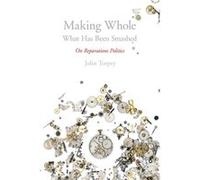 Making Whole What Has Been Smashed by John Torpey John Torpey (Auteur)