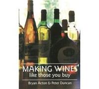 Making Wines Like Those You Buy by Peter M. Duncan Bryan Acton, Peter Duncan (Auteur)