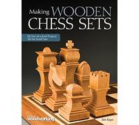 Making Wooden Chess Sets: 15 One-of-a-Kind Projects for the Scroll Saw