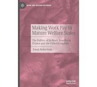 Making Work Pay in Mature Welfare States: The Politics of In-Work Benefits in France and the United Kingdom