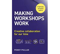 Making Workshops Work: Creative Collaboration for Our Time