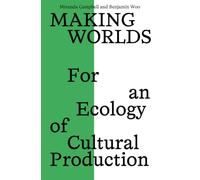 Making Worlds: For an Ecology of Cultural Production