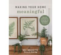 Making Your Home Meaningful: Ideas and Inspiration to Bring Style and Personality to Your Spaces