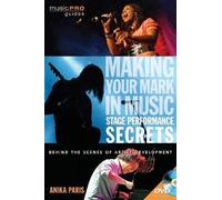 [Making Your Mark in Music: Stage Performance Secrets: Behind the Scenes of Artistic Development] [By: Paris, Anika] [September, 2011]