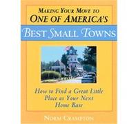 Making Your Move to One of America's Best Small Towns Norman Crampton (Auteur)