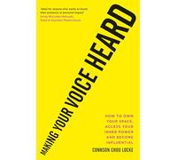 Making Your Voice Heard: How to own your space, access your inner power and become influential