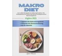 Makro Diet: Hur En Makroätningsplan Kan Hjälpa Dig Att Gå Ner I Vikt, Få Muskelmassa Och Hantera Vikt Genom Personlig Kontroll Av Makronäringsämnen (Swedish Edition)