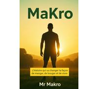 MaKro: L’histoire qui va changer ta façon de manger, de bouger et de vivre