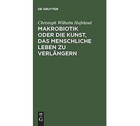 Makrobiotik Oder Die Kunst, Das Menschliche Leben Zu Verlängern