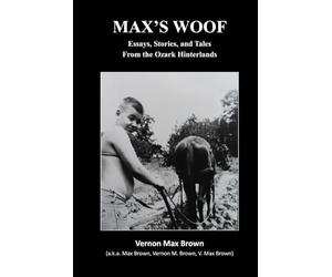 MAK'S WOOF: Essays, Stories, and Tales From the Ozark Hinterlands