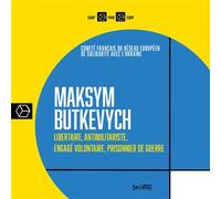 Maksym Butkevych Libertaire, antimilitariste, engagé volontaire, prisonnier de guerre - Maksym Butkevych - Syllepse Eds - broché - Essai