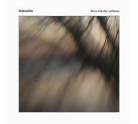 Makushin - Move Into the Luminous
